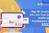 Top 10 Trending IDEs and Tools for JavaScript Development in 2022
