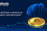 Why Bitcoin Latinum is the next-gen Bitcoin?