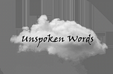 The Unspoken Words