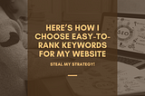 Here’s How I Choose Easy-to-Rank Keywords For My Website