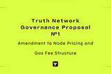 Truth Network Governance Proposal №1: Amendment to Node Pricing and Gas Fee Structure