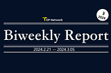 TOP Network Biweekly Report: February 21, 2024 -March 5, 2024