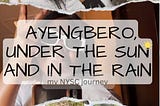 Ayengbero, Under the Sun and in the Rain.