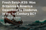 Fresh Batch #39: Was Britannia & America Described by Diodorus in the 1st Century BC?