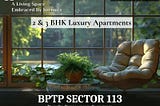 BPTP Sector 113 Gurgaon — Manifold Bliss With High-End Luxury Apartments on Dwarka Expressway