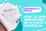 An image for the title of the article: How to Draw Wireframes on Figma and Whimsical