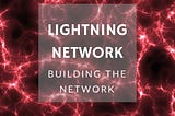 LIGHTNING NETWORK. How the network is built?