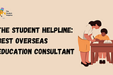 The Student Helpline: Best Overseas Education Consultant