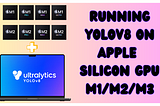 Running YOLOv8 on Apple Silicon with MPS Backend: A Simplified Guide