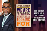 We Are the Leaders We have been looking for by Eddie S. Glaude, JR