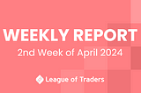 League of Traders Weekly Report (2nd week of April 2024)
