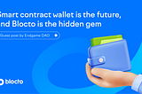 Smart contract wallet is the future, and Blocto is the hidden gem