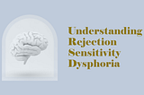 Unpacking the Complex World of Rejection Sensitivity Dysphoria