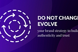 Evolve not change your brand strategy: The guidebook for startup founders