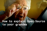 How to explain Open Source to your grandma