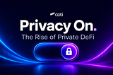 Privacy On: The Rise of Private DeFi