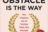 [HIGHLIGHTS] “The Obstacle Is The Way: The Timeless Art of Turning Trials into Triumph” by Ryan…