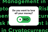 Risk management in cryptocurrency: In other words, “the art of not losing all your money”