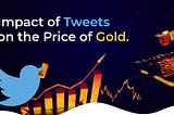 Impact of Tweets on the price of Gold 2.0