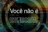 Você não é especial