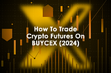 How to Trade Crypto Futures on BUYCEX (2024)