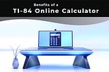 Benefits of a TI-84 Online Calculator