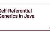 Java: Self-Referential Generics, Part 1