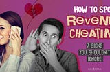 How to Spot Revenge Cheating: 7 Signs You Shouldn’t Ignore