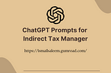 ChatGPT Prompts for Indirect Tax Managers: Enhancing Efficiency and Accuracy