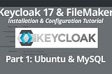 Keycloak 17 & FileMaker: Installation & Configuration Tutorial Part 1: Ubuntu & MySQL