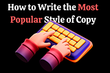 How to Use the Most Popular Type of Copywriting to Your Advantage