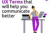 UX Terms that will help you to communicate better