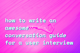 How to write a conversation guide