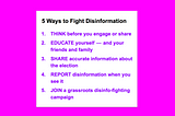 5 Ways to Fight Disinformation, including “Think before you engage or share”, “Educate yourself”. See below for the full list
