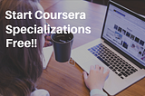 Heads up: Start any Coursera Specialization for free