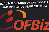 Practical Exploitation of XXE(CVE-2018–8033) and Mitigating in Apache OFBiz