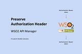 Preserve Authorization Header in WSO2 API Manager