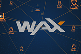 WAX — Bringing NFTs to the Masses