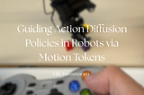 Guiding Action Diffusion Policies in Robots via Motion Tokens