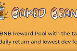 BakedBean.io — The 8% Daily ROI DeFi Project! What’s the Catch?