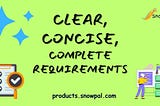 The 3Cs: Importance of Clear, Concise and Complete Requirements