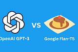 Is Google’s Flan-T5 Better Than OpenAI GPT-3?