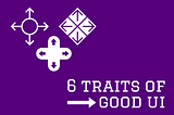 6 Key Traits of a good UI