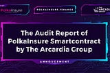 PolkaInsure Audit Report released by The Arcardia Group