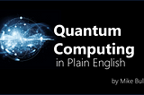 Quantum Computing in plain English