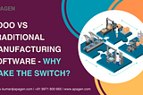 Odoo vs Traditional Manufacturing Software — Why Make the Switch?