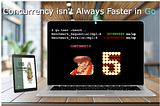 Concurrency isn’t Always Faster in Go