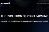 The Evolution of Point Farming: How Crypto Projects Are Reshaping User Engagement in 2025