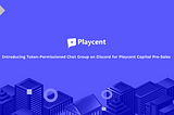 Announcing Token-Permissioned Chat Group on Discord for Playcent Capital Pre-Sales