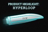 Product Highlight: Hyperloop